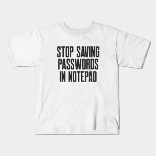 Cybersecurity STOP Saving Passwords In Notepad Kids T-Shirt